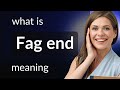 Fag end — FAG END definition