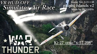War Thunder　－VR HUD OFF Simulator Air Race－　"phiphi islands v2"  (6:57.208) (Ki-27 otsu)