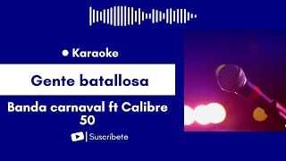 Gente batallosa - Banda carnaval ft. Calibre 50 Karaoke