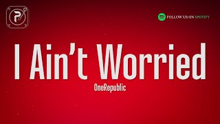 Download lagu OneRepublic - I Ain’t Worried (Lyrics) mp3