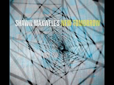 Shawn Maxwell's New Tomorrow Album