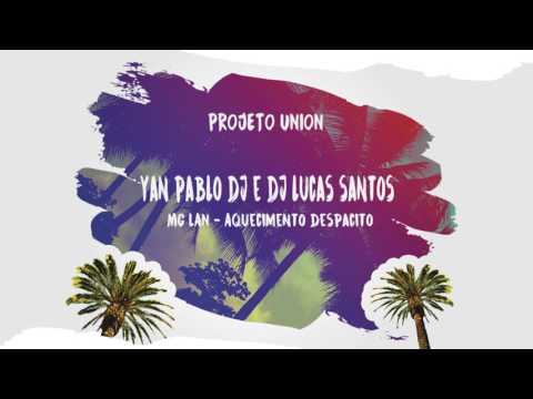 Yan Pablo DJ e DJ Lucas Santos - MC LAN - Aquecimento despacito (PROJETO UNION)