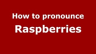 How to pronounce Raspberries