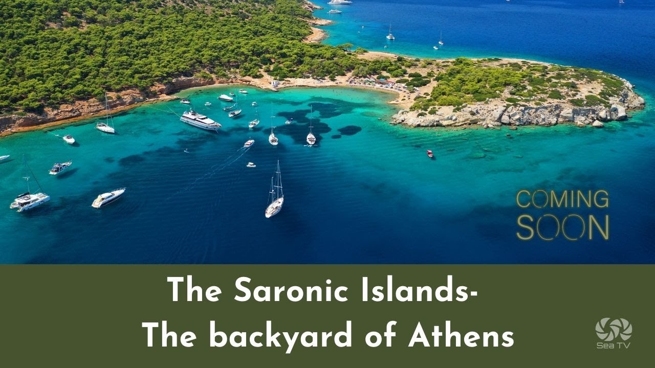 coming soon The Saronic islands Greece | SeaTV sailing channel