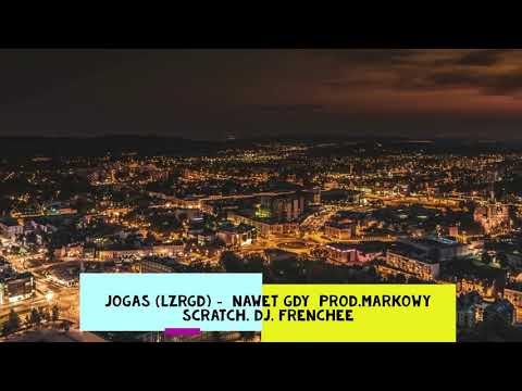 Jogas ( LZRGD) Nawet Gdy Prod. MARKOWY  scratch Dj.Frenchee