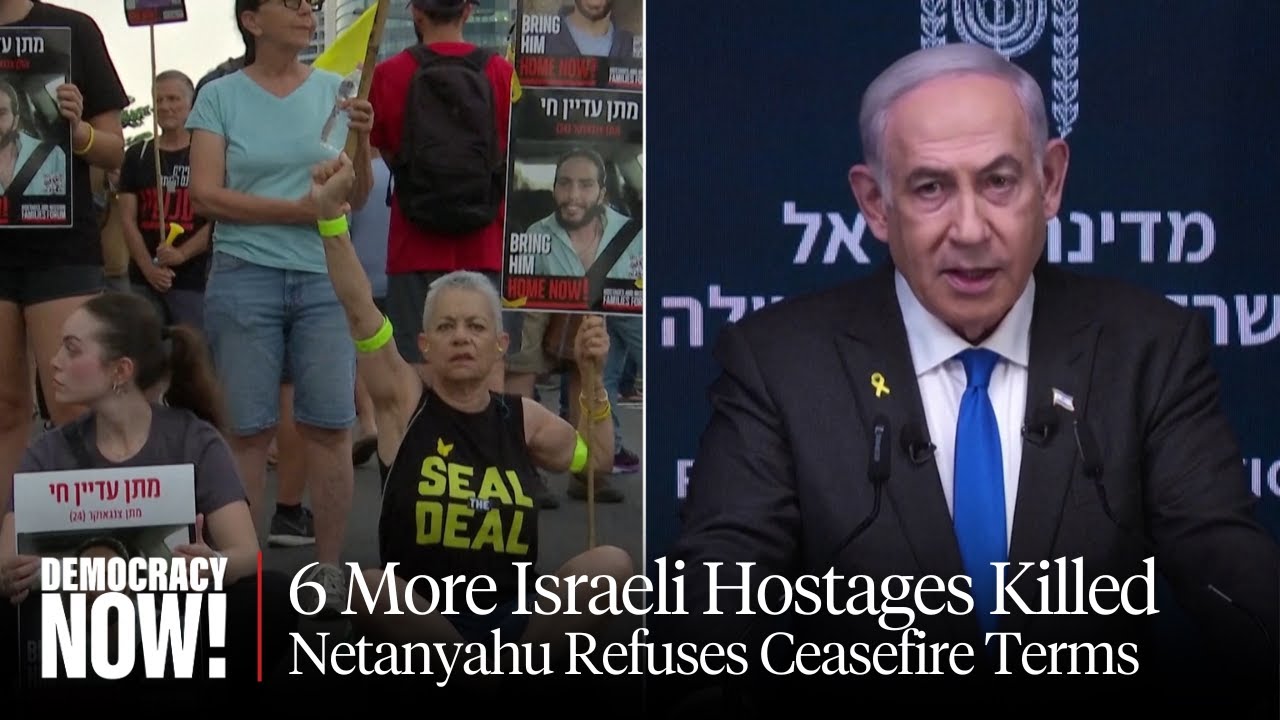 Mass Israeli Protests as 6 More Hostages Killed, But Netanyahu Refuses Ceasefire, U.S. Sends Arms
