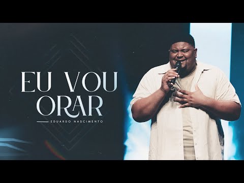 Eduardo Nascimento - Eu Vou Orar