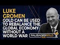 Luke Gromen: Gold Can be Used to Rebalance the Global Economy Without a World War