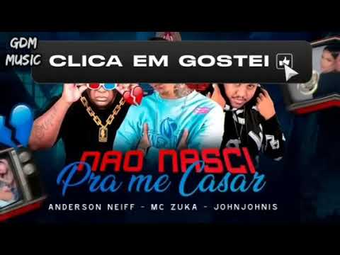 🔴 ANDERSON NEIFF, MC ZUKA, JOHN JOHNIS - NÃO NASCI PRA ME CASAR
