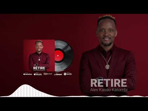 ALEX KASAU KATOMBI-RETIRE(OFFICIAL AUDIO)