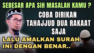 Dirikan Tahajjud Semampunya & Amalkan isi Surah ini Dengan Benar | Ust Adi Hidayat