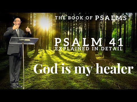 Psalm Chapter 41 - Psalm of David - God is my healer