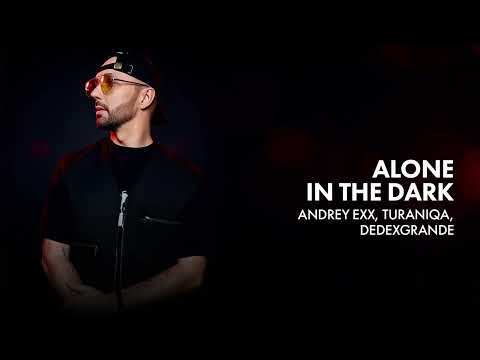 Andrey Exx, TuraniQa, DeDeXgrande - Alone In The Dark