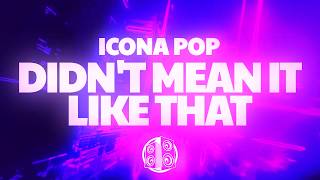 Icona Pop - Didn't Mean It Like That (Lyrics)