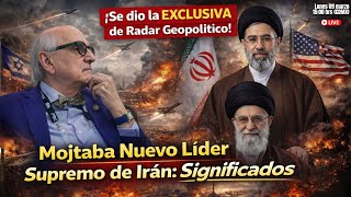 ¡Se dio la EXCLUSIVA de Radar Geopolítico! Mojtaba Nuevo Líder Supremo:Significados| Alfredo Jalife