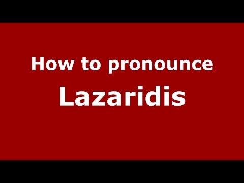 How to Pronounce Lazaridis - PronounceNames.com