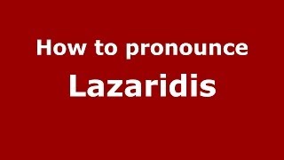 How to pronounce Lazaridis