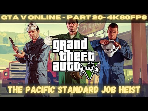 Grand Theft Auto V - ONLINE - Part 20 - PACIFIC STANDARD HEIST COMPLETE WALKTHROUGH - 4K 60FPS UHD