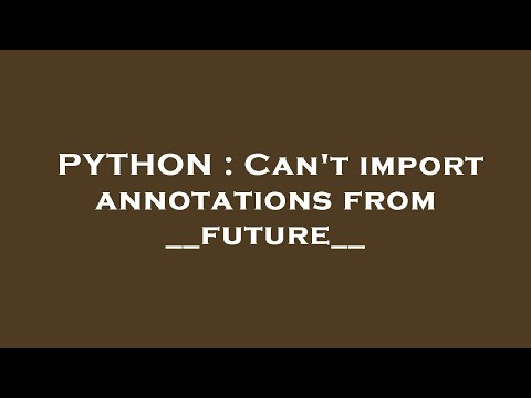 Python Cant Import Annotations From __future__