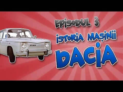 Romania Explicata - Istoria Masinii Dacia - ep.3