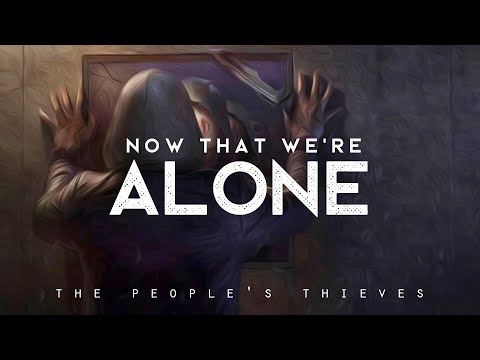 Now That We're Alone - The People's Thieves (LYRICS)