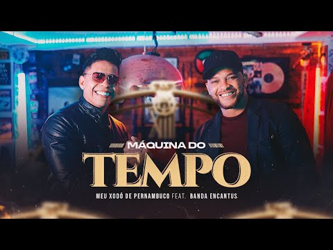 Máquina do Tempo  - Meu Xodó de Pernambuco - Feat. Banda Encantu´s (Clipe Oficial)