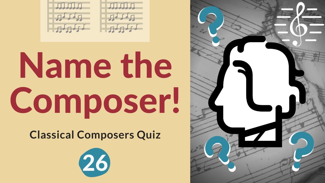 Name the Composer Quiz! - #26 Do you know your classical composers?