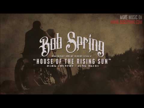 Bob Spring - House of the rising sun - Sons Of Anarchy version - Cover