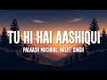 Palaash Muchhal Arijit Singh Tu Hi Hai Aashiqui Solo Lyrics