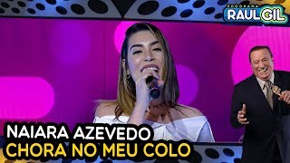 NAIARA AZEVEDO CANTA &quot;CHORA NO MEU COLO&quot; NO PROGRAMA RAUL GIL!