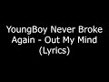 YoungBoy Never Broke Again Out My Mind Lyrics