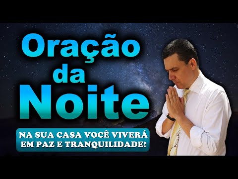 🔥ORAÇÃO DA NOITE DE HOJE NA SUA CASA VOCÊ VIVERÁ EM PAZ E TRANQUILIDADE!