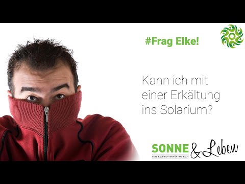 Frag Elke - Kann ich mit einer Erkältung ins Solarium?