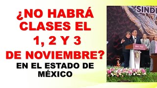 ¿No habrá clases el 1, 2 y 3 de noviembre de 2023? en el Estado de México Mtra Delfina Gómez 😀