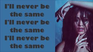 Camila Cabello ~ Never Be The Same (Radio Edit) ~ Lyrics