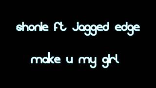 Shonie ft. Jagged Edge -Make you my Girl (2010) (HD)