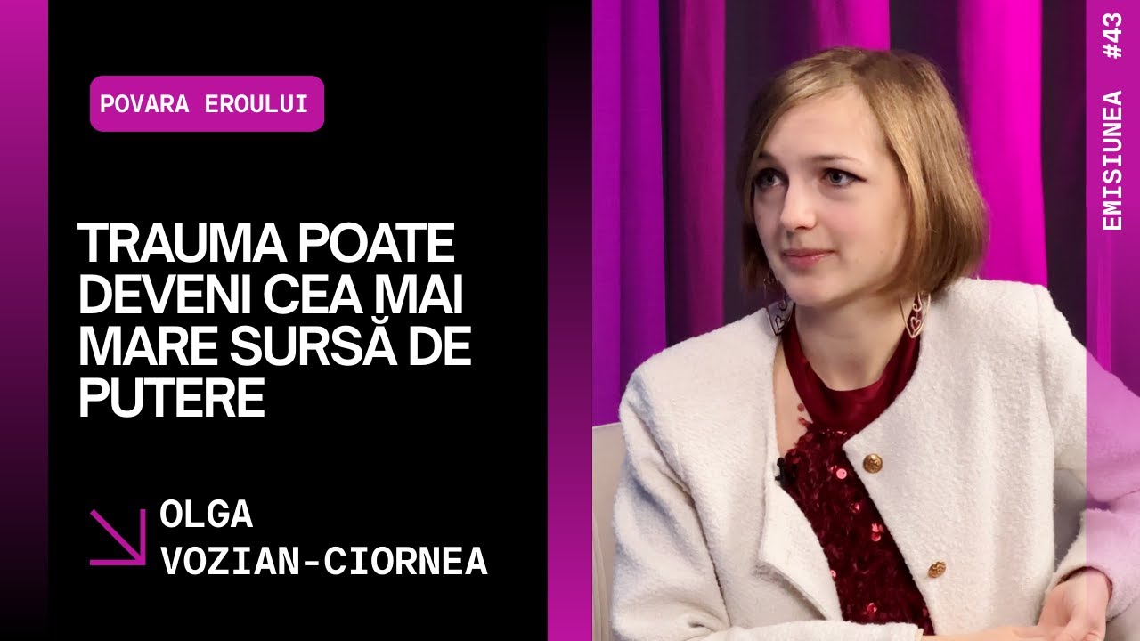 Emisiunea 42. Trauma poate deveni cea mai mare sursă de putere, Olga Vozian-Ciornea.