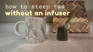 How to Steep Tea Without an Infuser