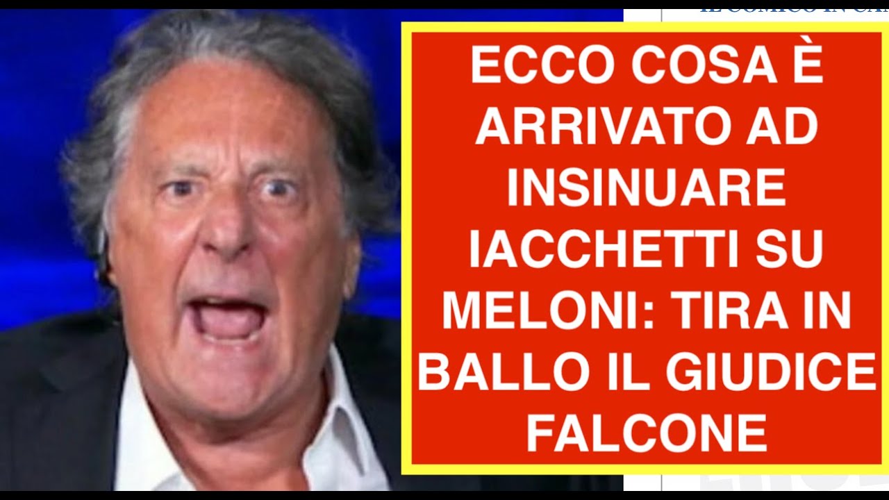 ECCO COSA È ARRIVATO AD INSINUARE IACCHETTI SU MELONI: TIRA IN BALLO IL GIUDICE FALCONE