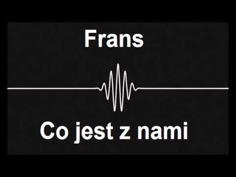 Frans - Co jest z nami?