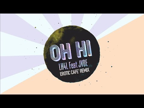 LH4L, JVDE - Oh Hi (Erotic Cafe' Remix) [LYRIC VIDEO]
