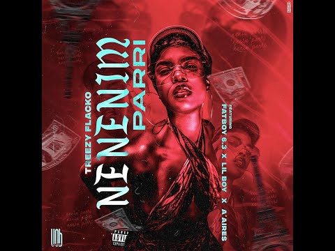 Treezy Flacko - Nenenim Parri (feat. Fatboy 6.3 X Lil Boy X A'Aires) [ÁUDIO OFICIAL]