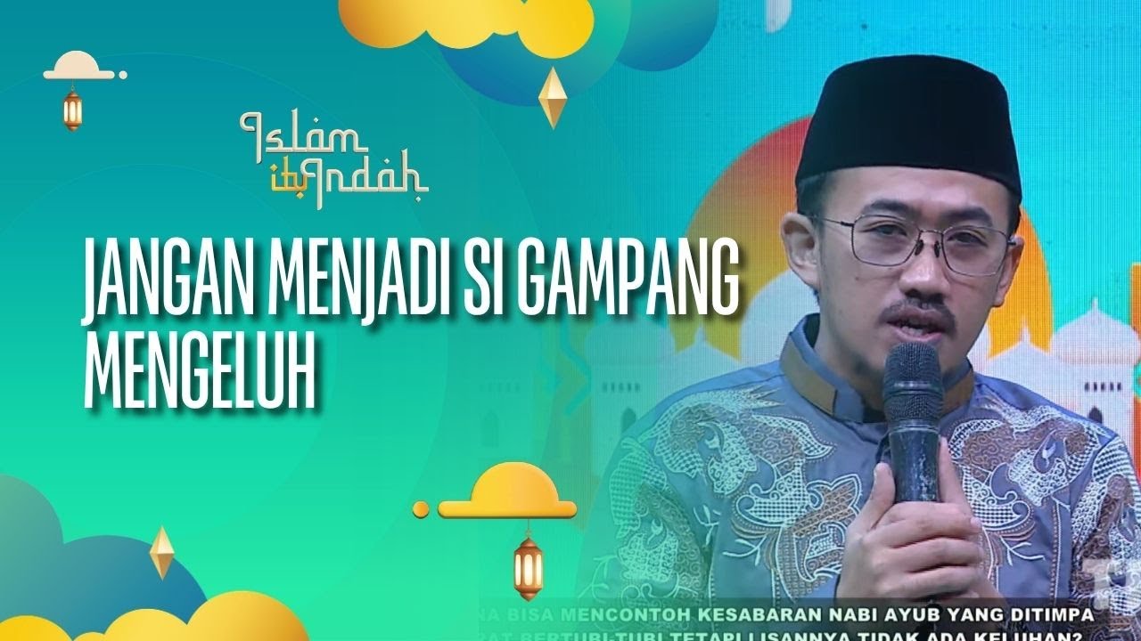 Jangan Jadi Si Gampang Ngeluh - ISLAM ITU INDAH (04/09/26) P2