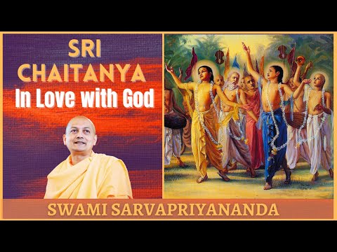 Sri Chaitanya - In Love with God | Swami Sarvapriyananda