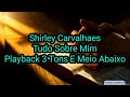 Shirley Carvalhaes Tudo Sobre Mim Playback 3 Tons E Meio Abaixo Letra Na Descrição