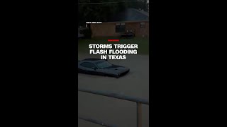 Storms trigger flash flooding in Texas