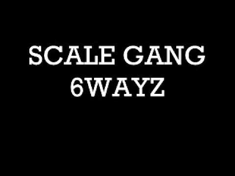 scale gang 6wayz