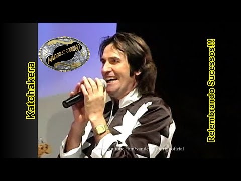Vanderlei Rodrigo - Katchakera (Relembrando Sucessos!!!)