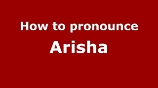 How to pronounce Arisha
