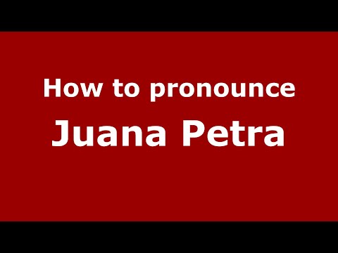 How to pronounce Juana Petra (Mexico/Mexican Spanish) - PronounceNames.com
